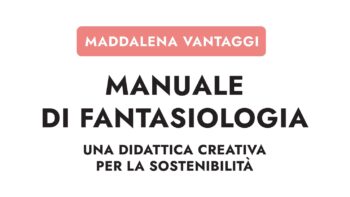 Permalink to: Esce il “Manuale di Fantasiologia” di Maddalena Vantaggi